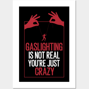 Gaslighting Is Not Real You're Just Crazy Posters and Art